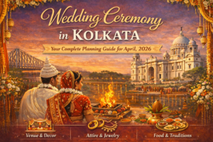 Wedding Ceremony in Kolkata: Your Complete Planning Guide for April, 2026